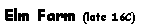 Text Box: Elm Farm (late 16C)