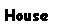 Text Box: House