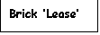 Text Box: Brick �Lease�