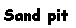 Text Box: Sand pit