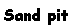 Text Box: Sand pit