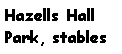 Text Box: Hazells HallPark, stables