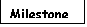 Text Box: Milestone