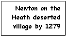 Text Box: Newton on the Heath deserted village by 1279
