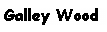 Text Box: Galley Wood