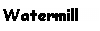 Text Box: Watermill