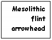 Text Box: Mesolithic flint arrowhead