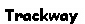 Text Box: Trackway