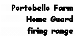 Text Box: Portobello Farm
Home Guard
firing range