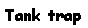 Text Box: Tank trap