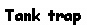 Text Box: Tank trap