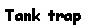 Text Box: Tank trap