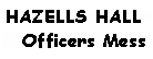 Text Box: HAZELLS HALL
Officers Mess
